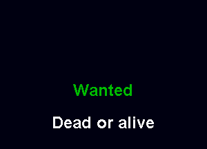 Dead or alive