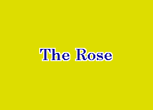 The Rose