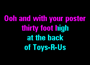 00h and with your poster
thirty foot high

at the hack
of Toys-R-Us