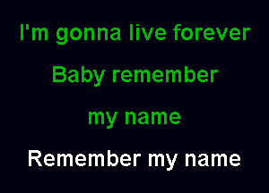 Remember my name