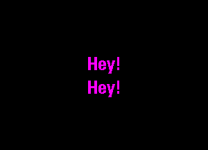 Hey!
Hey!