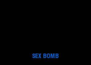 SEX BOMB