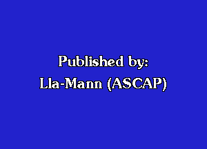 Published by

Lla-Mann (ASCAP)