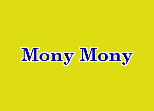 Mony Mony