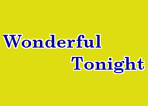 Wonderful
Tonight