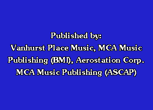 Published byi
Vanhurst Place Music, MCA Music
Publishing (BMI), Aerostation Corp.
MCA Music Publishing (ASCAP)