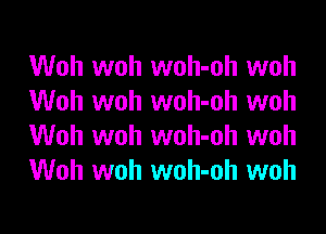 Woh woh woh-oh woh
Woh woh woh-oh woh
Woh woh woh-oh woh
Woh woh woh-oh woh