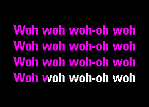 Woh woh woh-oh woh
Woh woh woh-oh woh
Woh woh woh-oh woh
Woh woh woh-oh woh