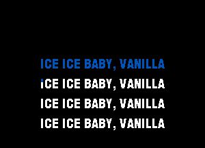 ICE ICE BABY, VANILLA
ICE ICE BABY, VANILLA
ICE ICE BABY, VANILLA

ICE ICE BABY, VANILLA l