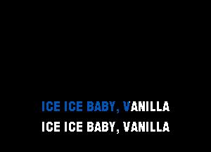 ICE ICE BABY, WIHILLA
ICE ICE BABY, VANILLA