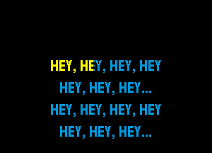 HEY,HEY,HEY,HEY

HEY,HEY,HEY.
HEY,HEY,HEY,HEY
HEY,HEY,HEY.