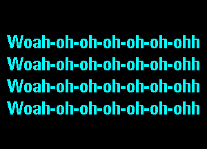 Woah-oh-oh-oh-oh-oh-ohh
Woah-oh-oh-oh-oh-oh-ohh
Woah-oh-oh-oh-oh-oh-ohh
Woah-oh-oh-oh-oh-oh-ohh