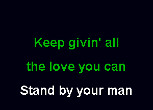 Stand by your man