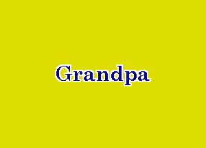 Grandpa