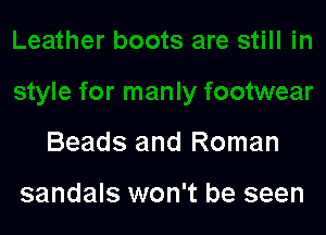 Beads and Roman

sandals won't be seen