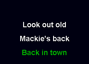 Look out old

Mackie's back
