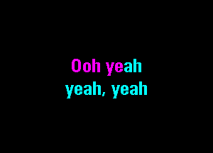 00h yeah

yeah.yeah