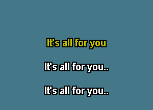 lfs all for you

It's all for you..

It's all for you..