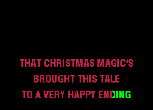 THAT CHRISTMAS MAGIO'S
BROUGHT THIS TALE
TO A VERY HAPPY ENDING