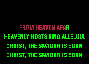 FROM HEAVEN AFAR
HEAVEHLY HOSTS SING ALLELUIA
CHRIST, THE SAVIOUR IS BORN
CHRIST, THE SAVIOUR IS BORN