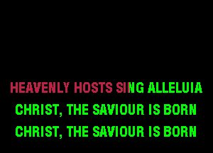 HEAVEHLY HOSTS SING ALLELUIA
CHRIST, THE SAVIOUR IS BORN
CHRIST, THE SAVIOUR IS BORN