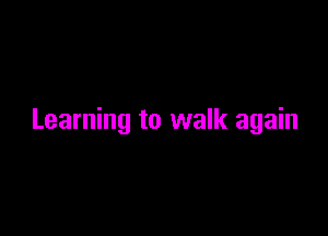 Learning to walk again