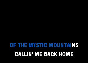 OF THE MYSTIC MOUNTAINS
CALLIH' ME BACK HOME