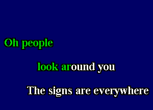 011 people

look around you

The signs are everywhere