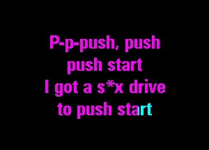 P-p-push, push
push start

I got a s9ex drive
to push start