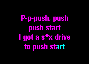 P-p-push, push
push start

I got a s9ex drive
to push start