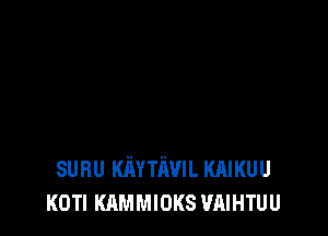 sunu Kmn'wIL KAIKUU
KOTI KAMMIOKS wuHTuu