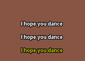 lhope you dance

I hope you dance

I hope you dance