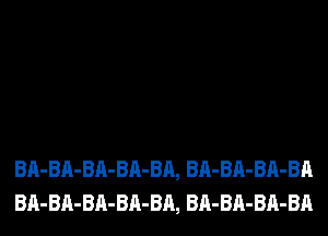 Bn-BA-BA-BA-Bn, BA-BA-BA-BA
Bn-BA-BA-BA-Bn, BA-BA-BA-BA