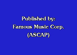 Published by

Famous Music Corp.

(ASCAP)