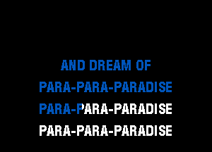 AND DREAM 0F
PARA-PARA-PARADISE
PARA-PARA-PARADISE

PARA-PARn-PARADISE l