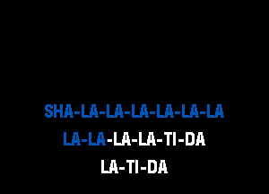 SHR-LA-Ul-LA-LQ-LA-LA
LA-Ul-LA-Ln-Tl-DA
LA-Tl-DA