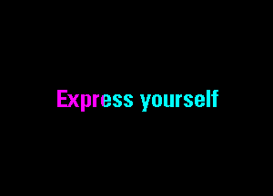 Express yourself