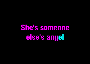 She's someone

else's angel