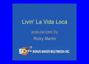 Livin' La Vida Loca

pepuiaziwd '33'
Ricky Manm

Egg eonus men HULTNEDLI. m.