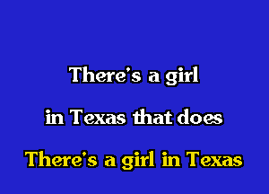 There's a girl

in Texas that doa

There's a girl in Texas