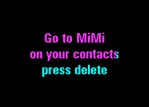 Go to MiMi

on your contacts
press delete