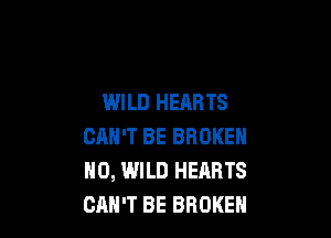 WILD HEARTS

CAN'T BE BROKEN
H0, WILD HEARTS
CAN'T BE BROKEN