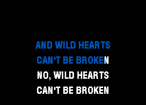 AND WILD HEARTS

CAN'T BE BROKEN
H0, WILD HEARTS
CAN'T BE BROKEN