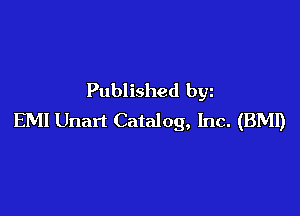Published bgn

EMI Unart Catalog, Inc. (BMI)