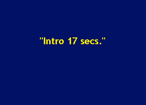 Intro 17 secs.