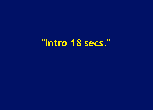 Intro 18 secs.