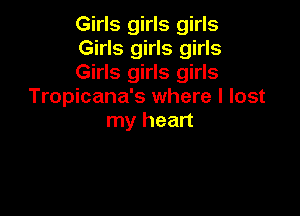 Girls girls girls

Girls girls girls

Girls girls girls
Tropicana's where I lost

my heart