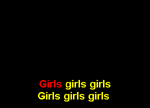 Girls girls girls
Girls girls girls