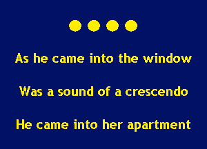 0000

As he came into the window
Was a sound of a crescendo

He came into her apartment