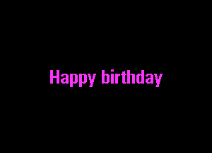 Happy birthday